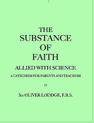 [Gutenberg 50330] • The Substance of Faith Allied with Science (6th Ed.) / A Catechism for Parents and Teachers